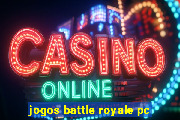 jogos battle royale pc